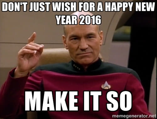 Captain Picard saying &ldquo;don&rsquo;t just wish for a happy new year 2016, make it so&rdquo;.