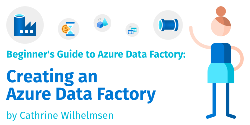 Creating an Azure Data Factory | Cathrine Wilhelmsen