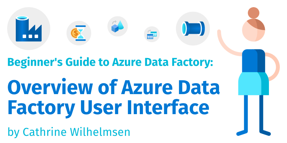Overview of Azure Data Factory User Interface | Cathrine Wilhelmsen