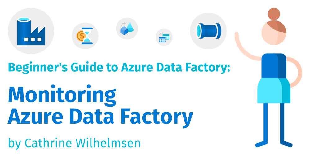 Monitoring Azure Data Factory | Cathrine Wilhelmsen